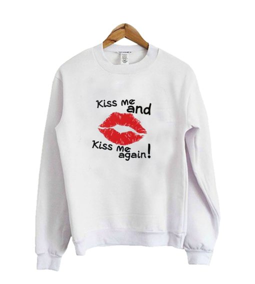 Kiss Me and Kiss Me Again Sweatshirt