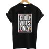 Good Vibes Only T-Shirt