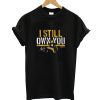 I Still Own You T Shirt