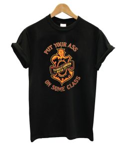 Put Your Ass On Some Class T-Shirt