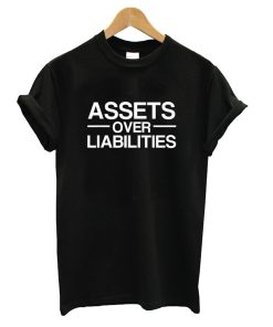 Assets Over Liabilities T-shirt