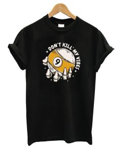 Don't Kill My Vibes T-shirt