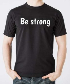 be strong tshirt