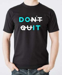 dont quit T-shirt