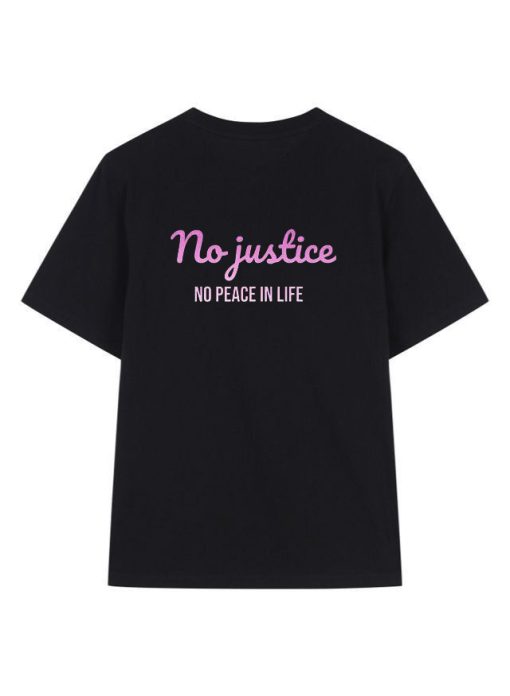 No justice no peace in life T-shirt